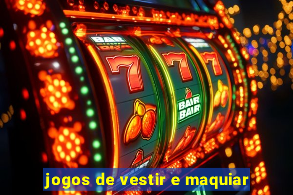 jogos de vestir e maquiar